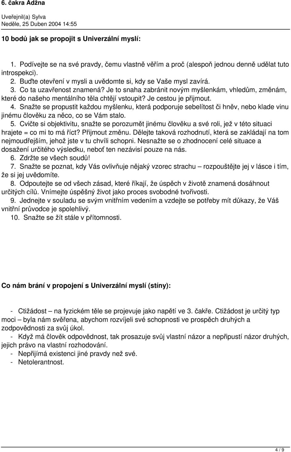 Je cestou je přijmout. 4. Snažte se propustit každou myšlenku, která podporuje sebelítost či hněv, nebo klade vinu jinému člověku za něco, co se Vám stalo. 5.