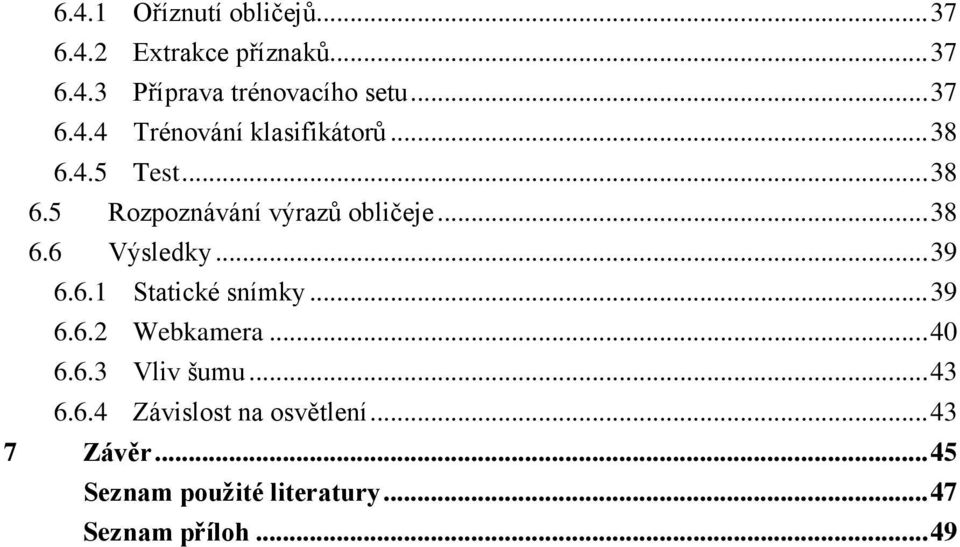 .. 38 6.6 Výsledky... 39 6.6.1 Statické snímky... 39 6.6.2 Webkamera... 40 6.6.3 Vliv šumu.