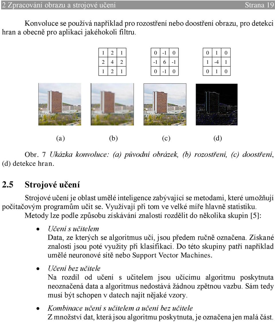 Využívají při tom ve velké míře hlavně statistiku.