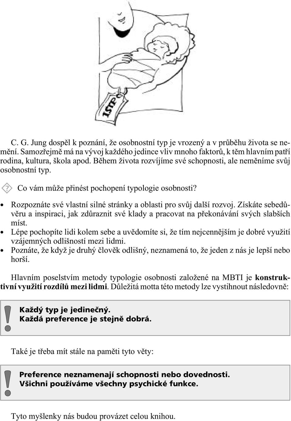 Získáte sebedùvìru a inspiraci, jak zdùraznit své klady a pracovat na pøekonávání svých slabších míst.