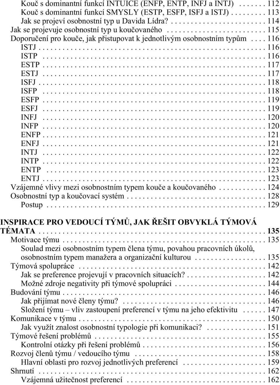 ..118 ESFP...119 ESFJ...119 INFJ...120 INFP...120 ENFP...121 ENFJ...121 INTJ...122 INTP...122 ENTP...123 ENTJ...123 Vzájemné vlivy mezi osobnostním typem kouèe a kouèovaného.