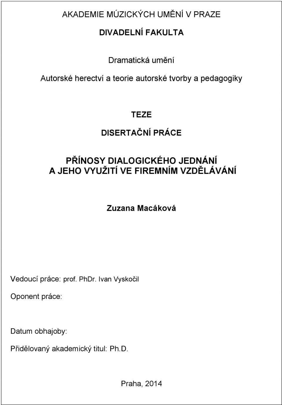 JEDNÁNÍ A JEHO VYUŽITÍ VE FIREMNÍM VZDĚLÁVÁNÍ Zuzana Macáková Vedoucí práce: prof.