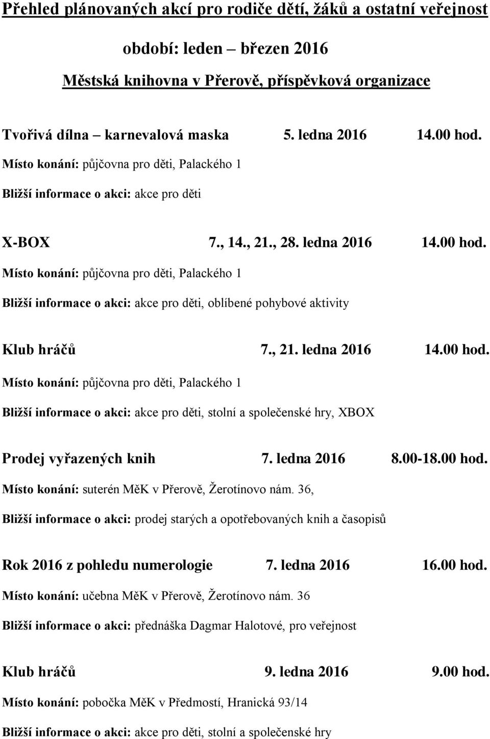 ledna 2016 8.00-18.00 hod. Místo konání: suterén MěK v Přerově, Žerotínovo nám. 36, Bližší informace o akci: prodej starých a opotřebovaných knih a časopisů Rok 2016 z pohledu numerologie 7.