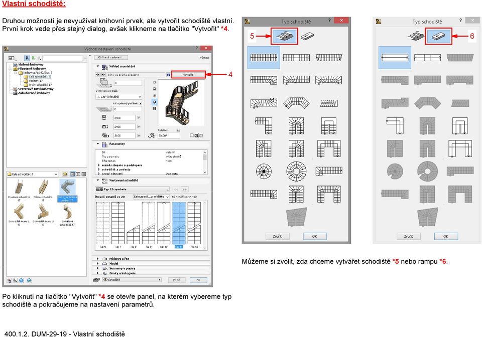 5 6 4 Můžeme si zvolit, zda chceme vytvářet schodiště *5 nebo rampu *6.