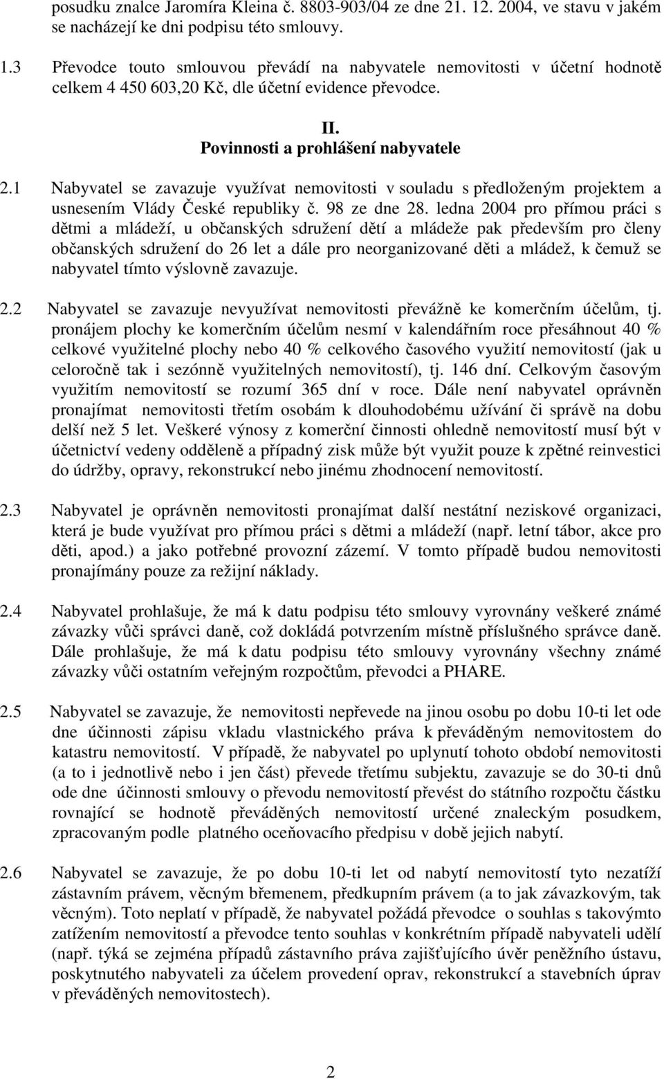 ledna 2004 pro přímou práci s dětmi a mládeží, u občanských sdružení dětí a mládeže pak především pro členy občanských sdružení do 26 let a dále pro neorganizované děti a mládež, k čemuž se nabyvatel