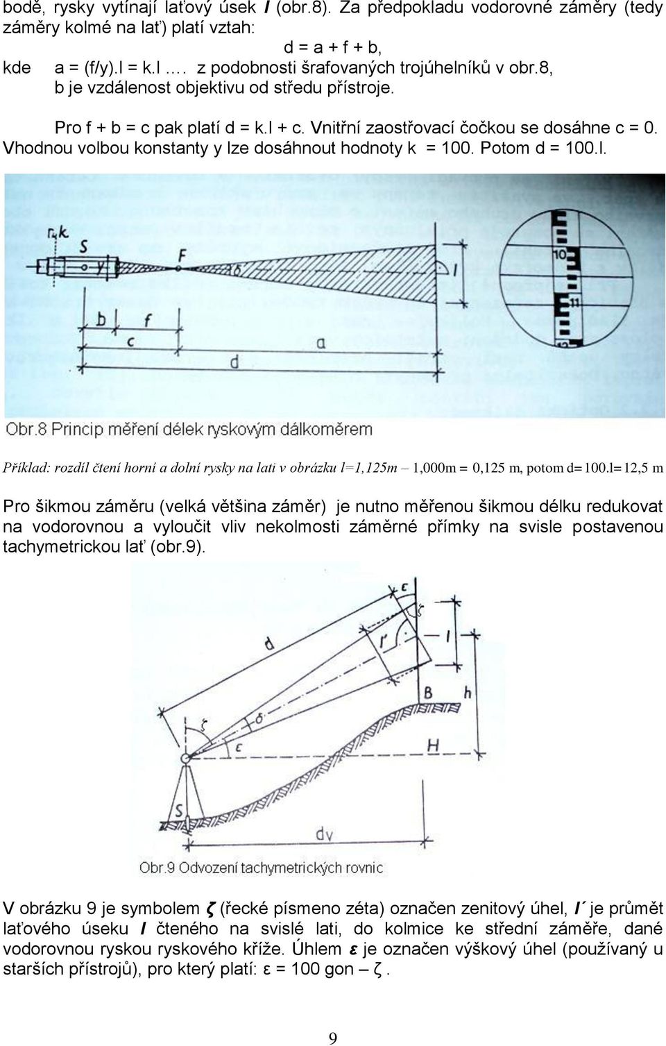 Potom d = 100.l. Příklad: rozdíl čtení horní a dolní rysky na lati v obrázku l=1,125m 1,000m = 0,125 m, potom d=100.