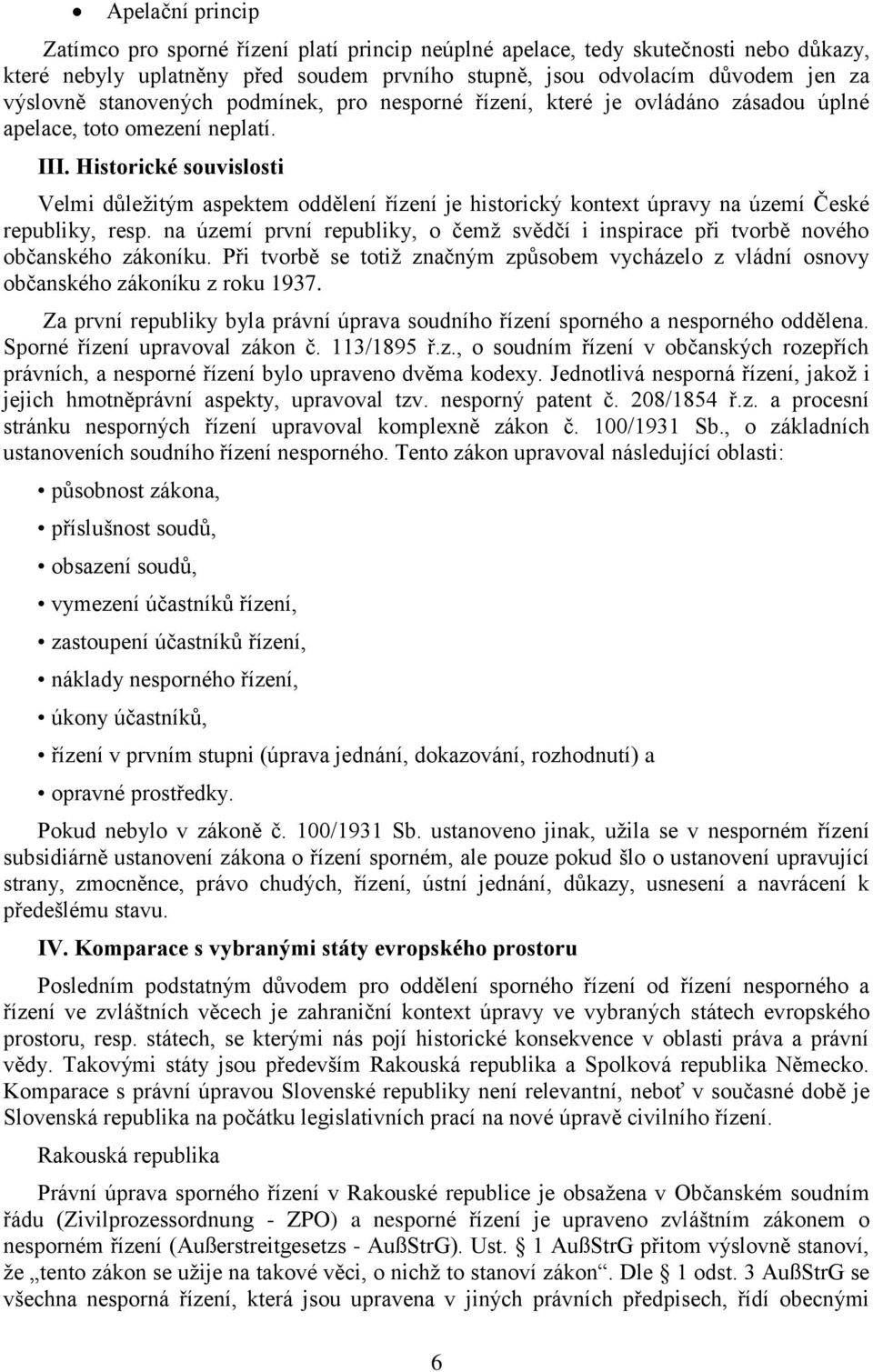 Historické souvislosti Velmi důležitým aspektem oddělení řízení je historický kontext úpravy na území České republiky, resp.