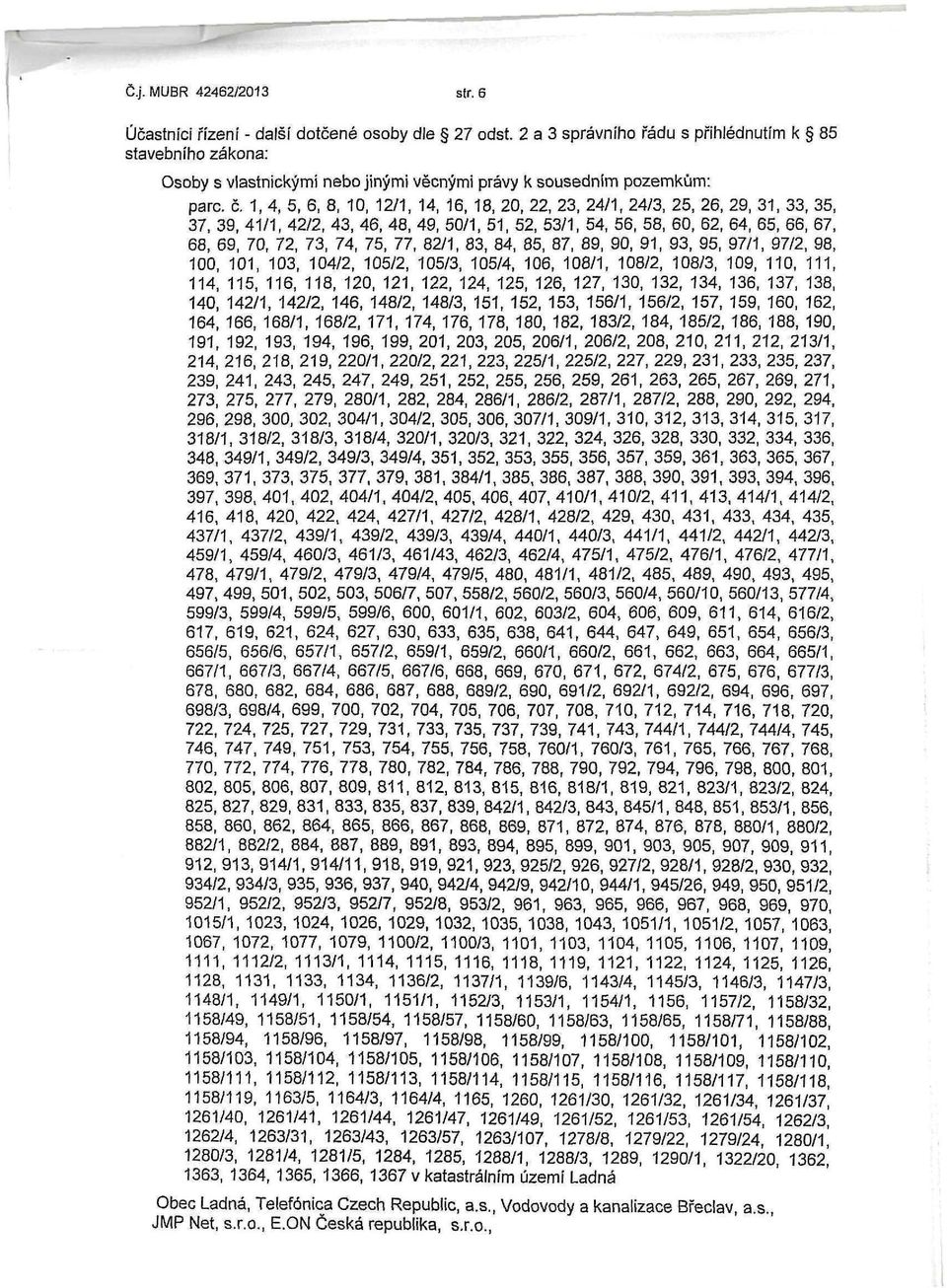 1, 4, 5, 6, 8, 10, 12/1, 14, 16, 18, 20, 22, 23, 24/1, 24/3, 25, 26, 29, 31, 33, 35, 37, 39, 41/1, 42/2, 43, 46, 48, 49, 50/1, 51, 52, 53/1, 54, 56, 58, 60, 62, 64, 65, 66, 67, 68, 69, 70, 72, 73,