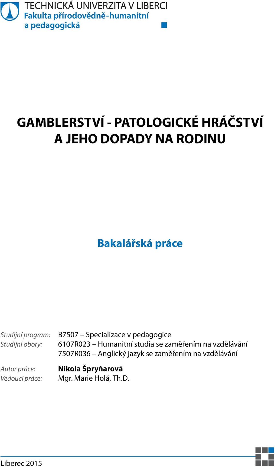 v pedagogice 6107R023 Humanitní studia se zaměřením na vzdělávání 7507R036