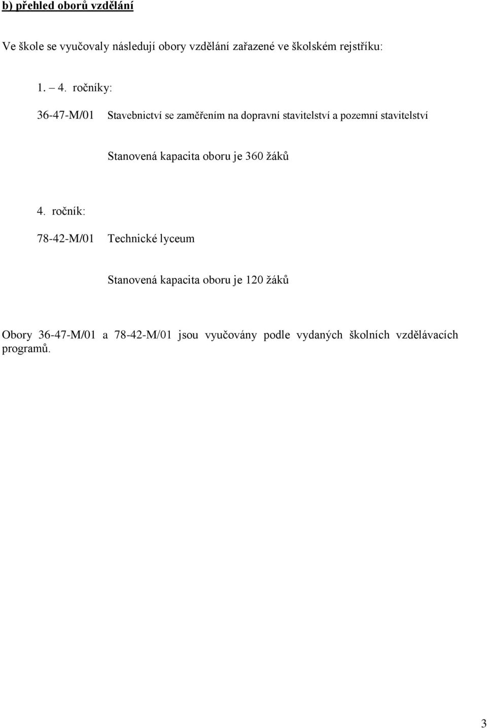 ročníky: 36-47-M/01 Stavebnictví se zaměřením na dopravní stavitelství a pozemní stavitelství