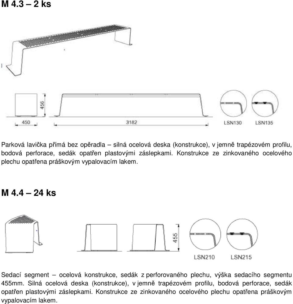 4 24 ks Sedací segment ocelová konstrukce, sedák z perforovaného plechu, výška sedacího segmentu 455mm.