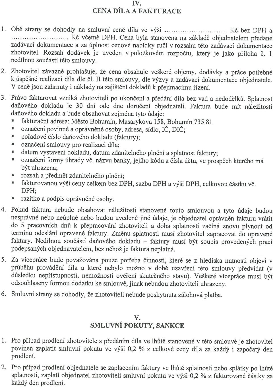 Rzsh ddávek je uveden nedílnu sučástí tét smluvy. v plžkvém rzpčtu, který je jk přílh Zhtvitel závzně prhlšuje, že cen bshuje veškeré bjemy, ddávky práce ptřebné zdávcí dkumentce bjedntele.