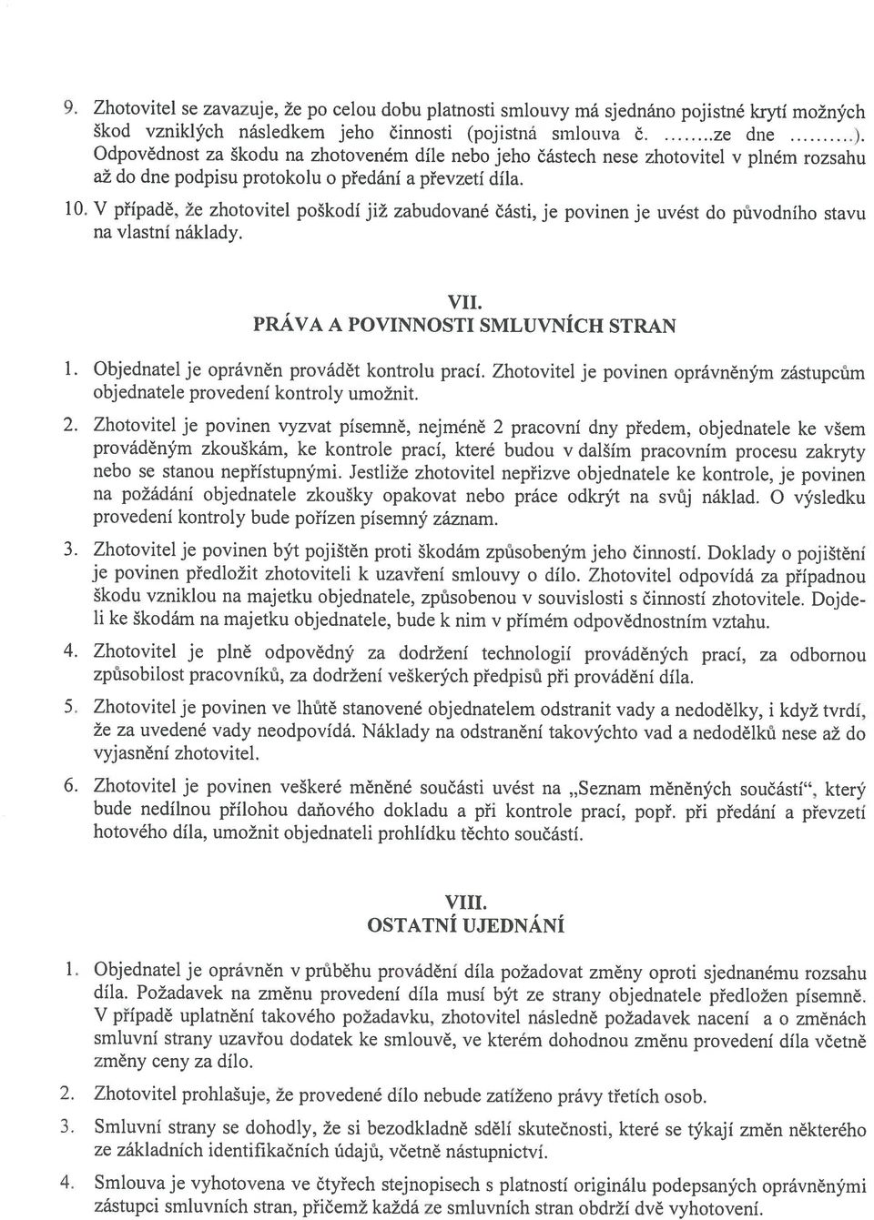 zhtvitel v plném rzshu předání převzetí díl. ž d dne pdpisu prtklu V přípdě, že zhtvitel pškdí již zbudvné části, je pvinen je uvést d půvdníh stvu n vlstní nákldy. VII.