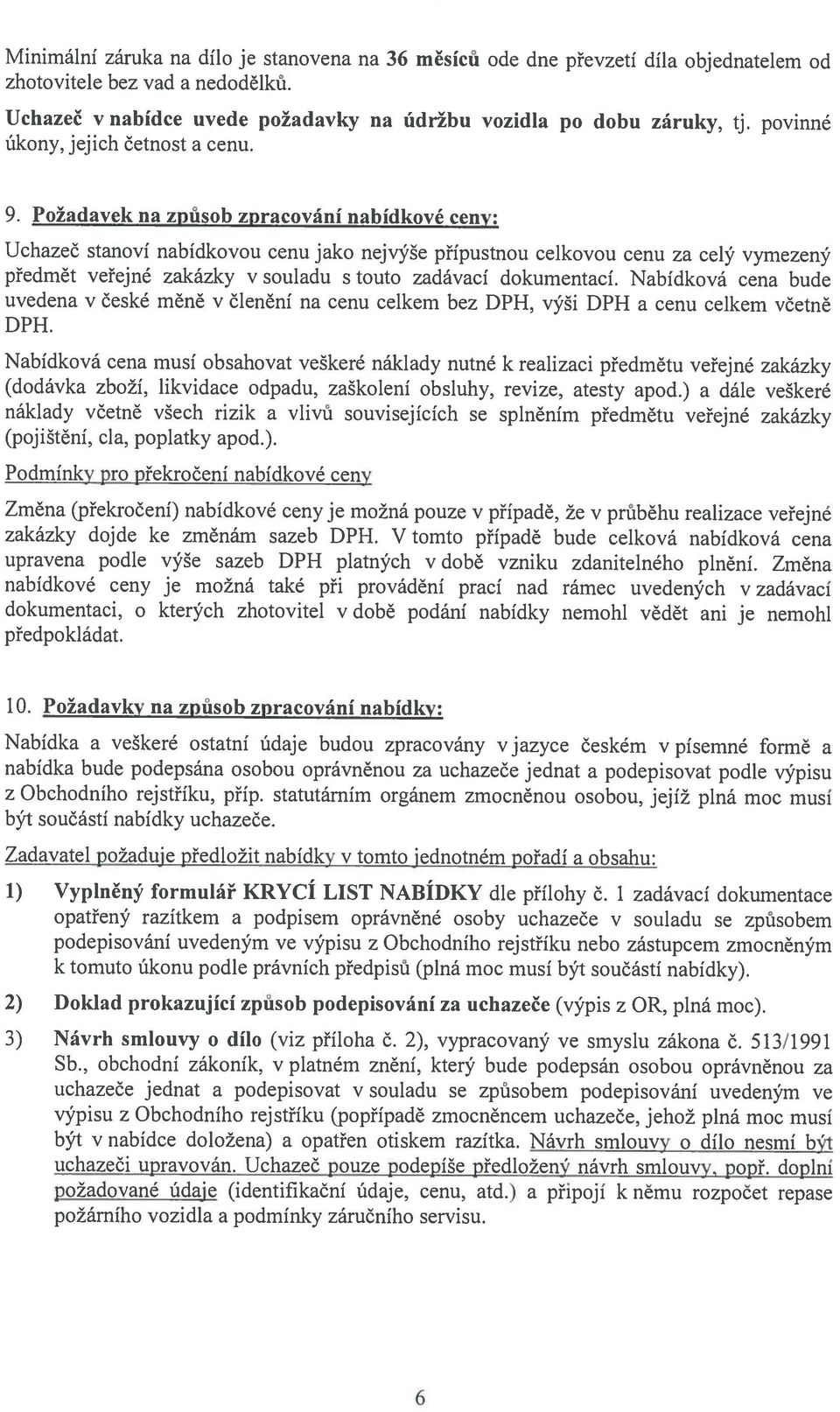 výši DPH DPH. s tut zdávcí dkumentcí. Nbídkvá cen bude cenu celkem včetně Nbídkvá cen musí bshvt veškeré nákldy nutné k relizci předmětu veřejné zkázky (ddávk zbží, likvidce dpdu.