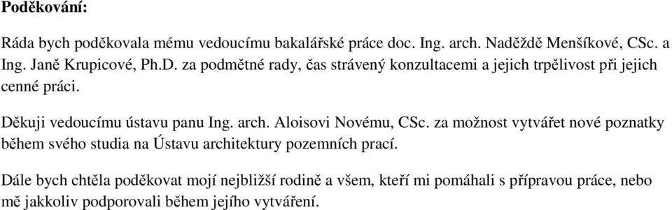 Aloisovi Novému, CSc. za možnost vytvářet nové poznatky během svého studia na Ústavu architektury pozemních prací.