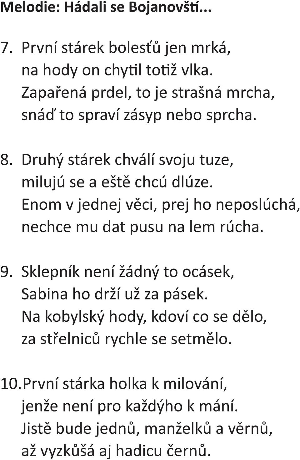 Enom v jednej věci, prej ho neposlúchá, nechce mu dat pusu na lem rúcha. 9. Sklepník není žádný to ocásek, Sabina ho drží už za pásek.