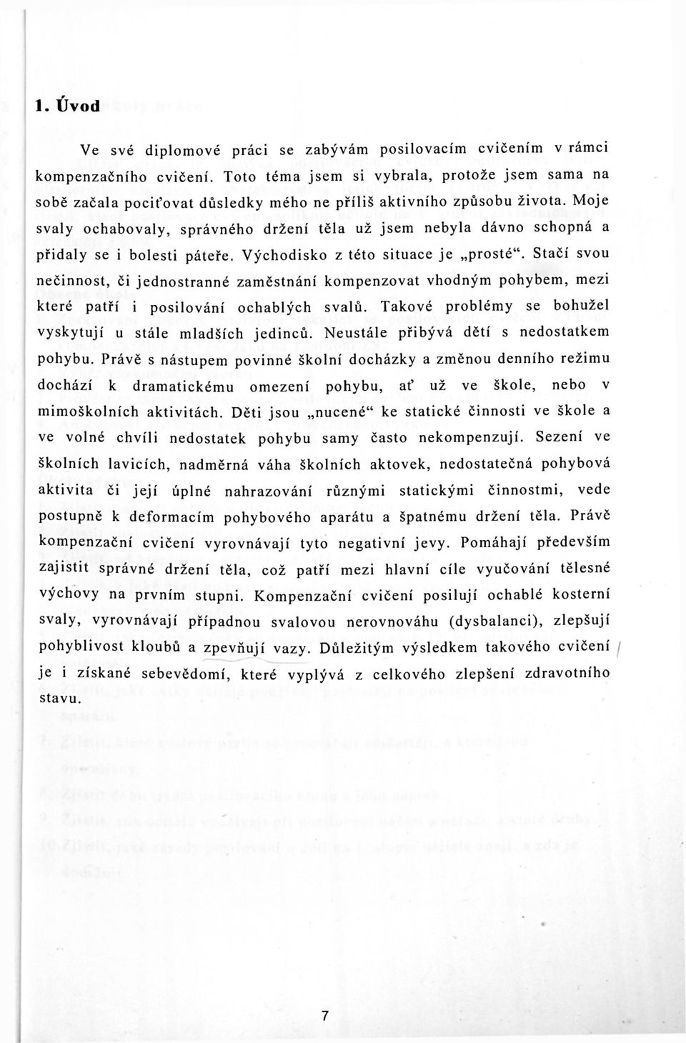 Moje svaly ochabovaly, správného držení těla už jsem nebyla dávno schopná a přidaly se i bolesti páteře. Východisko z této situace je prosté".