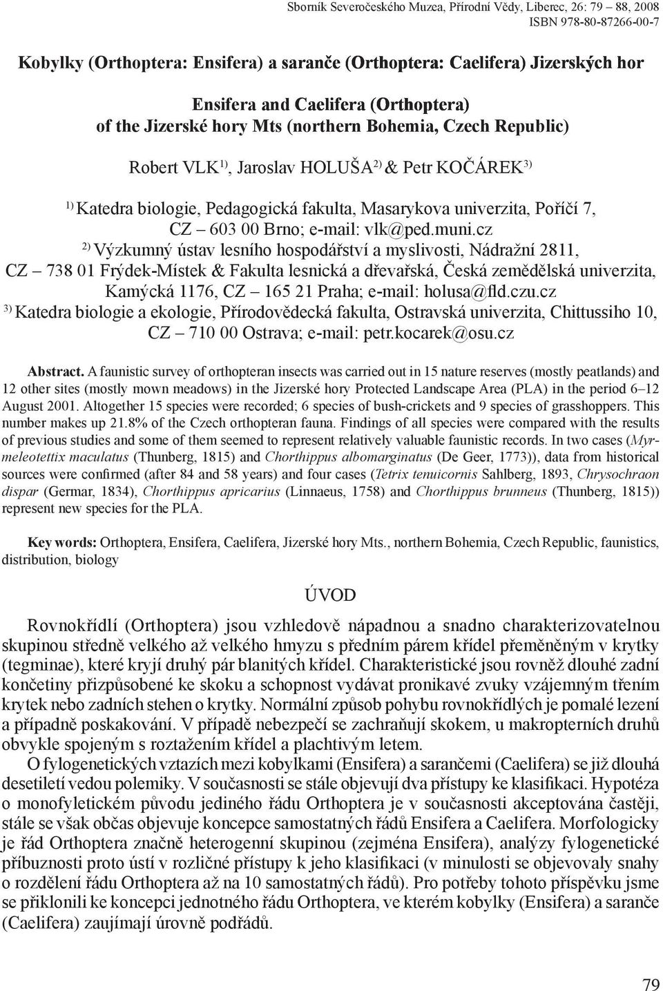 Katedra biologie, Pedagogická fakulta, Masarykova univerzita, Poříčí 7, CZ 603 00 Brno; e-mail: vlk@ped.muni.