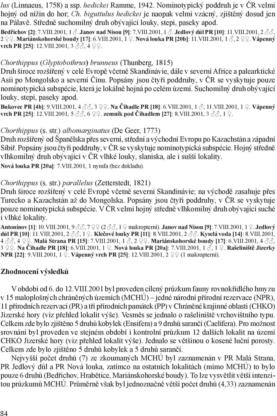 VIII.2001, 1. Nová louka PR [20b]: 11.VIII.2001, 1, 2. Vápenný vrch PR [25]: 12.VIII.2001, 3, 4.