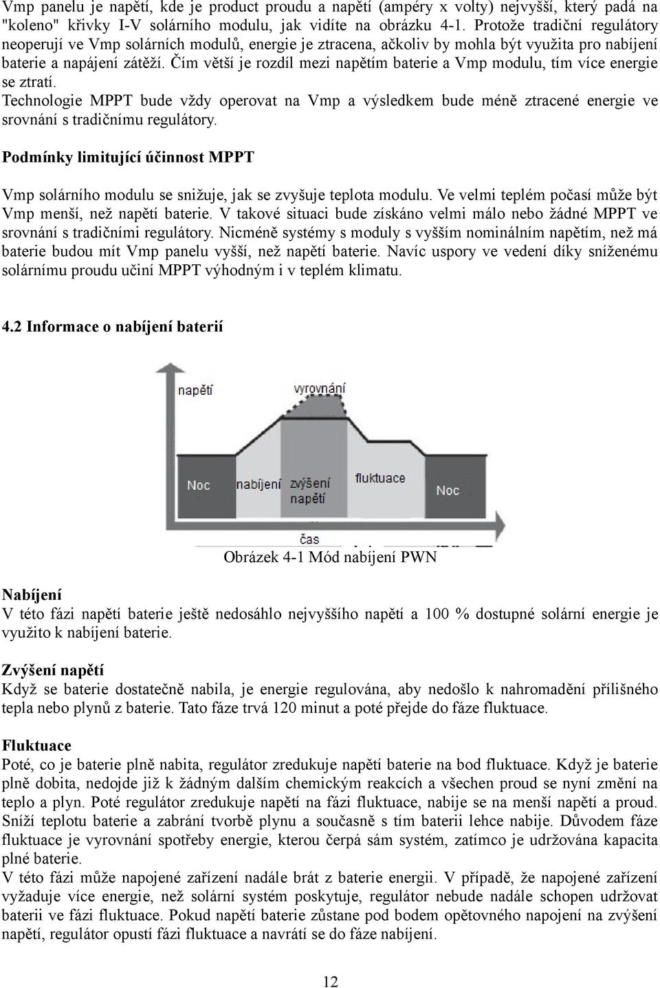 Čím větší je rozdíl mezi napětím baterie a Vmp modulu, tím více energie se ztratí.