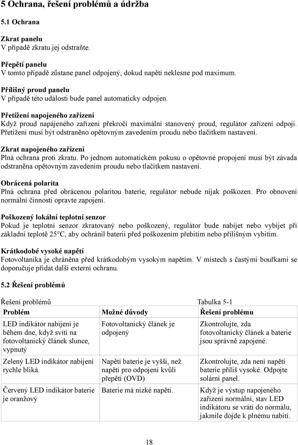 Přetížení napojeného zařízení Když proud napájeného zařízení překročí maximální stanovený proud, regulátor zařízení odpojí.