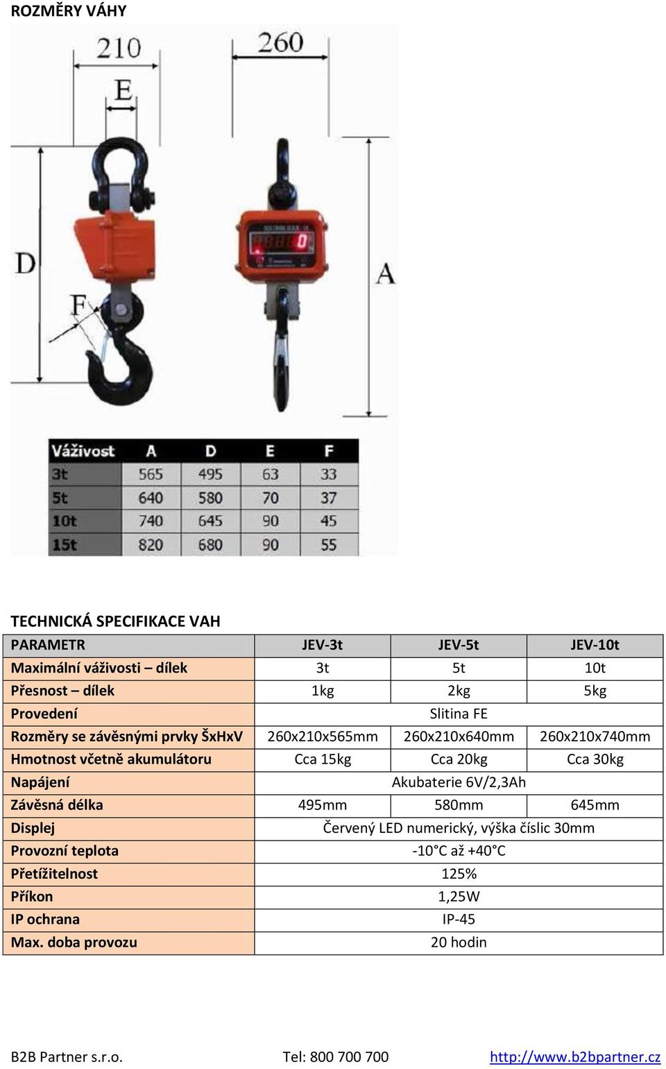 akumulátoru Cca 15kg Cca 20kg Cca 30kg Napájení Akubaterie 6V/2,3Ah Závěsná délka 495mm 580mm 645mm Displej Provozní teplota