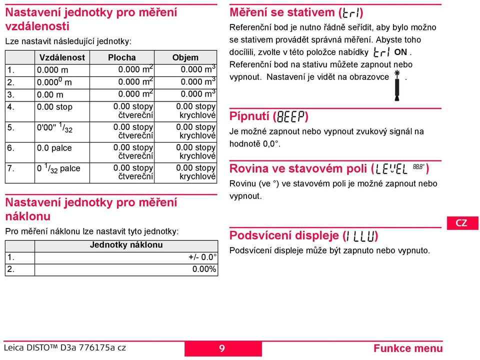 00 stopy čtvereční astavení jednotky pro měření náklonu Pro měření náklonu lze nastavit tyto jednotky: Jednotky náklonu 1. +/- 0.0 2. 0.00% 0.