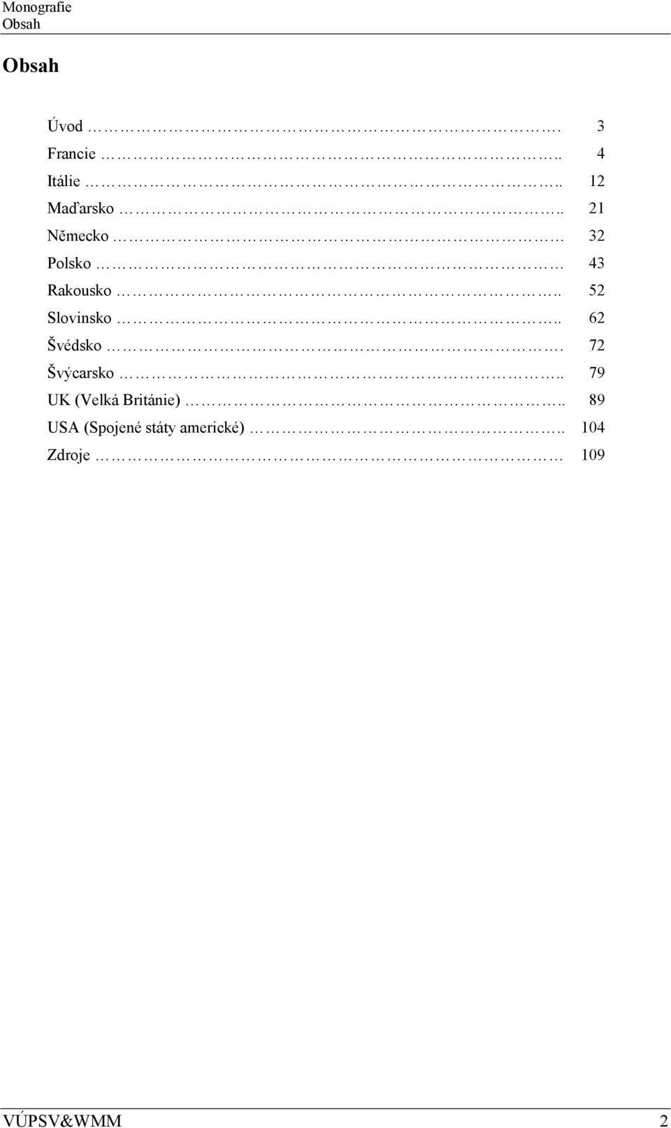 . 62 Švédsko. 72 Švýcarsko.. 79 UK (Velká Británie).