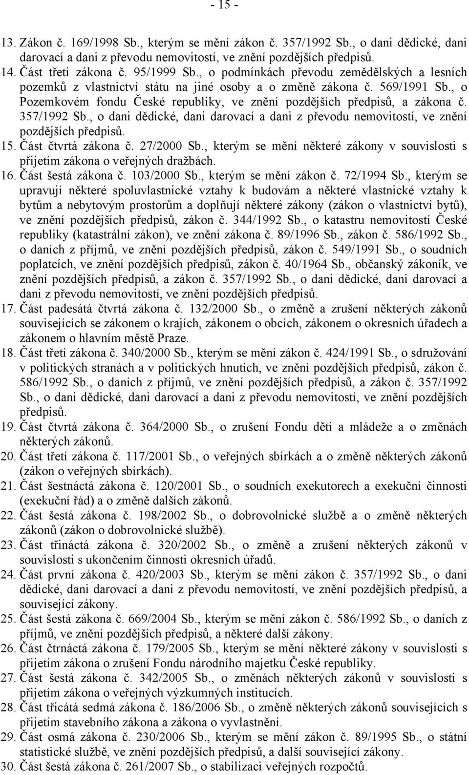 357/1992 Sb., o dani dědické, dani darovací a dani z převodu nemovitostí, ve znění pozdějších předpisů. 15. Část čtvrtá zákona č. 27/2000 Sb.