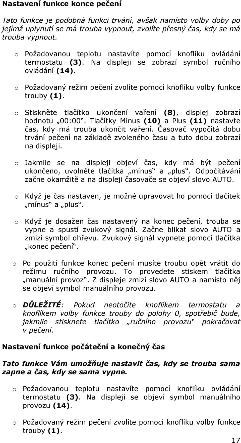 o Stiskněte tlačítko ukončení vaření (8), displej zobrazí hodnotu 00:00. Tlačítky Minus (10) a Plus (11) nastavte čas, kdy má trouba ukončit vaření.