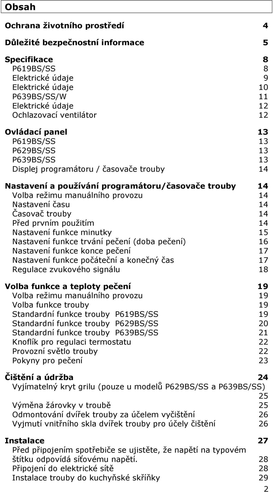 času 14 Časovač trouby 14 Před prvním použitím 14 Nastavení funkce minutky 15 Nastavení funkce trvání pečení (doba pečení) 16 Nastavení funkce konce pečení 17 Nastavení funkce počáteční a konečný čas