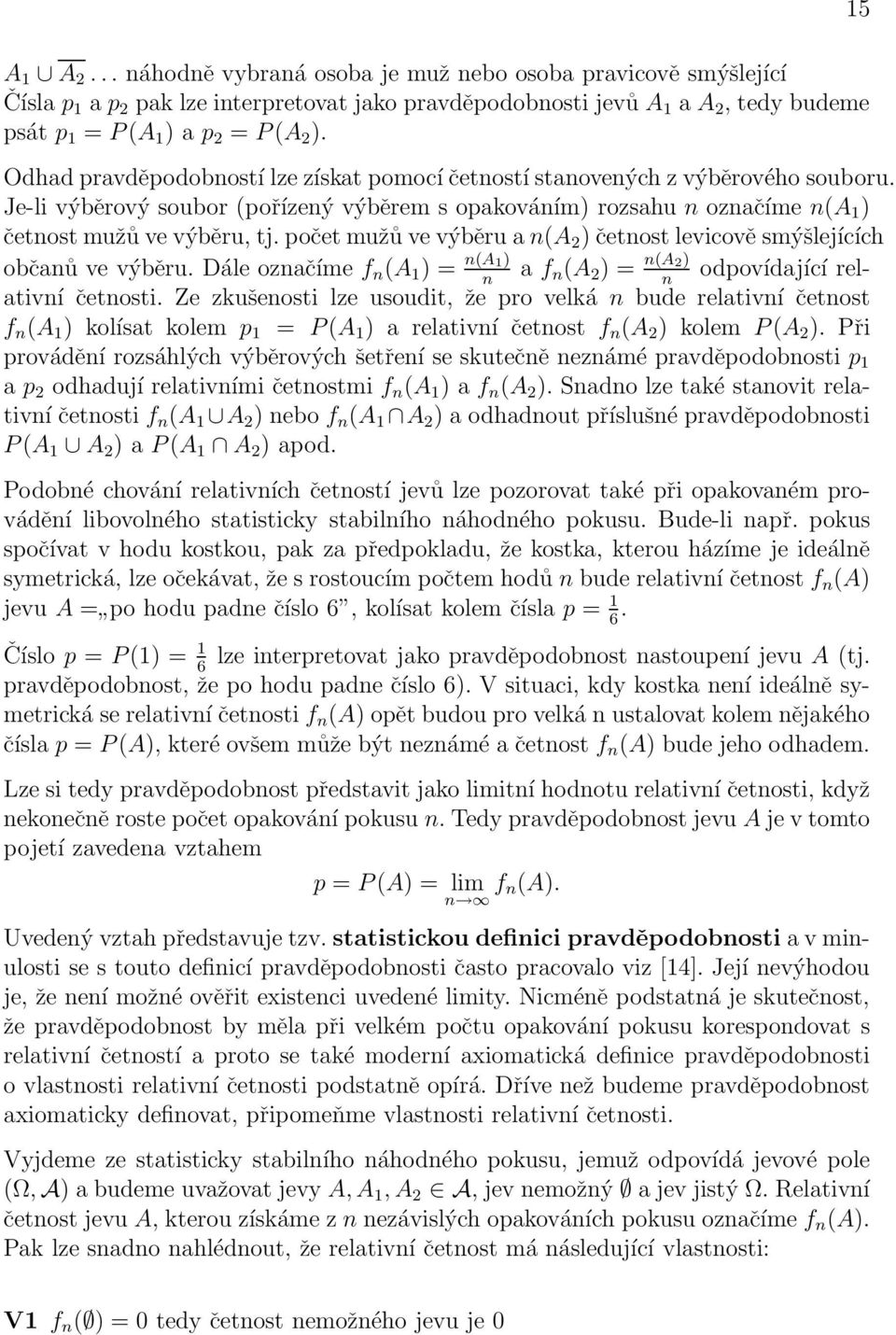 výběru a n(a 2 ) četnost levicově smýšlejících občanů ve výběru Dále označíme f n (A 1 ) = n(a 1) a f n n (A 2 ) = n(a 2) odpovídající relativní četnosti Ze zkušenosti lze usoudit, že pro velká n