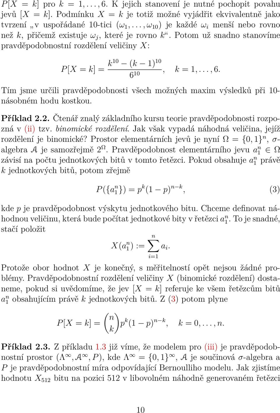 Tím jsme určili pravděpodobnosti všech možných maxim výsledků při 0- násobném hodu kostkou. Příklad 2.2. Čtenář znalý základního kursu teorie pravděpodobnosti rozpozná v (ii) tzv. binomické rozdělení.