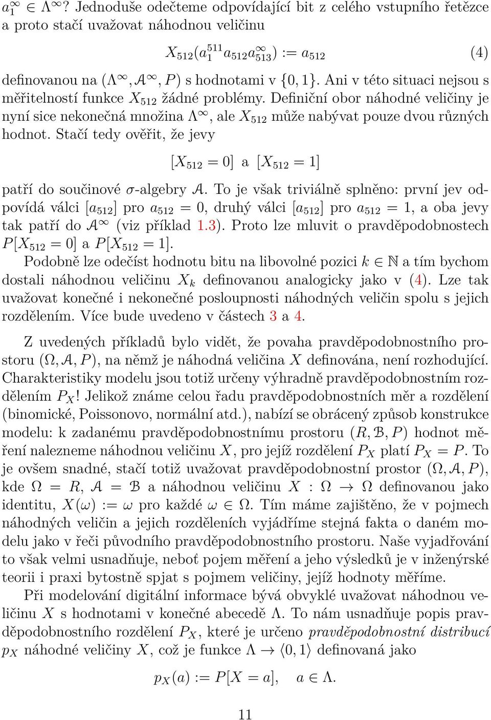 Stačí tedy ověřit, že jevy [X 52 = 0] a [X 52 = ] patří do součinové σ-algebry A.