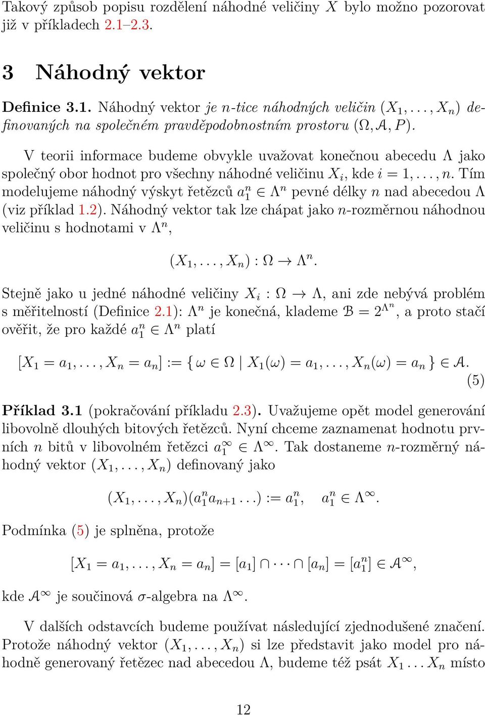 V teorii informace budeme obvykle uvažovat konečnou abecedu Λ jako společný obor hodnot pro všechny náhodné veličinu X i, kde i =,..., n.