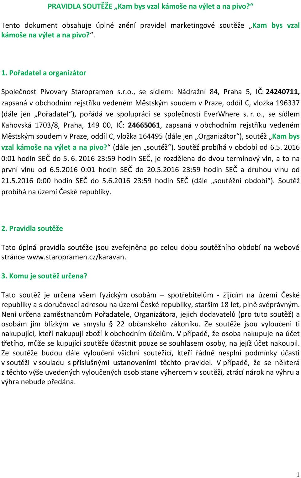 (dále jen Pořadatel ), pořádá ve spolupráci se společností EverWhere s. r. o.