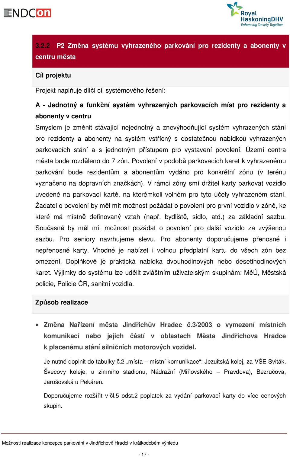 parkovacích stání a s jednotným přístupem pro vystavení povolení. Území centra města bude rozděleno do 7 zón.