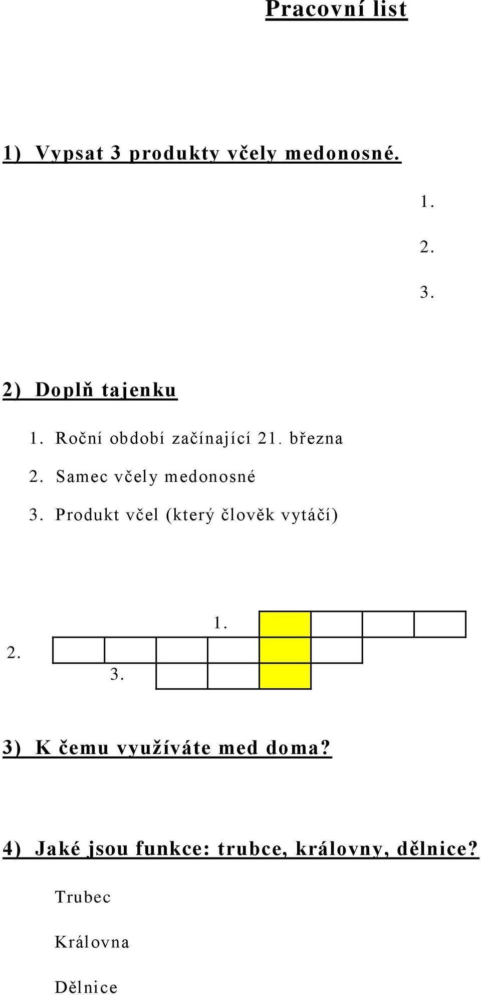 Produkt včel (který člověk vytáčí) 2. 3. 1. 3) K čemu vyuţíváte med doma?