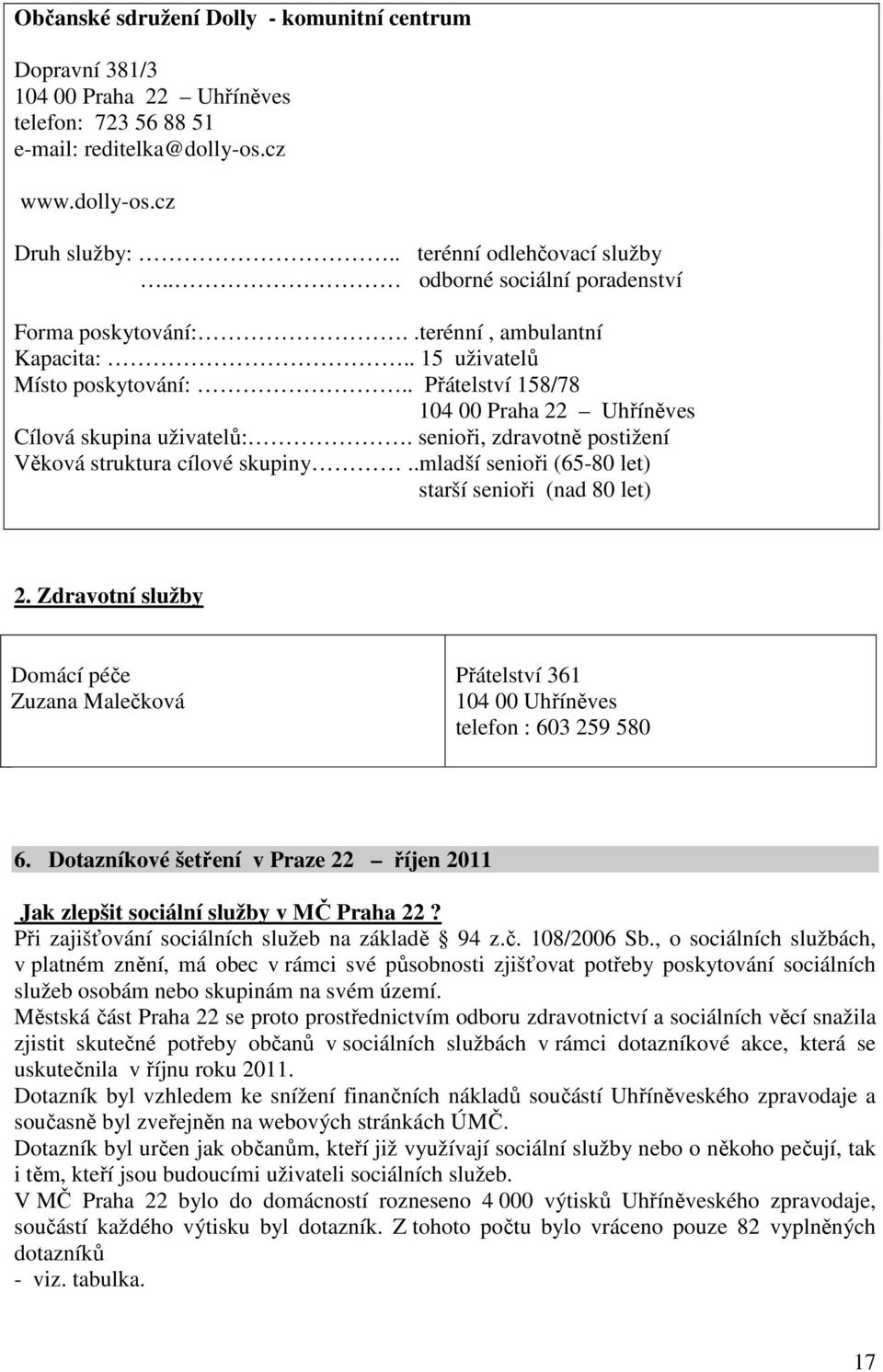 senioři, zdravotně postižení Věková struktura cílové skupiny..mladší senioři (65-80 let) starší senioři (nad 80 let) 2.