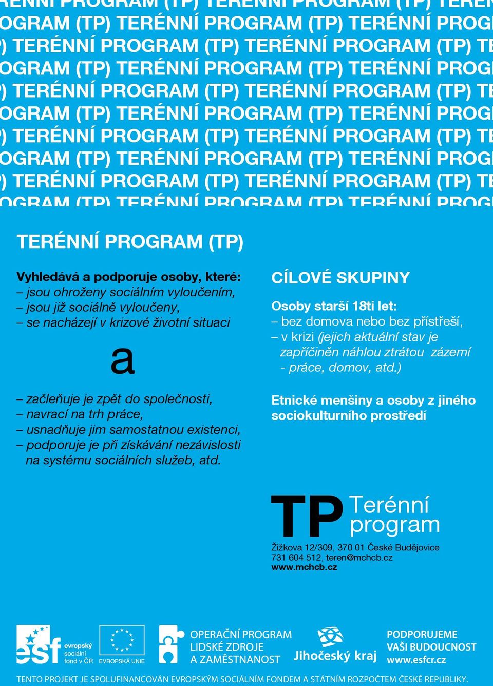 PROGRAM (TP) TE GRAM (TP) TERÉNNÍ PROGRAM (TP) TERÉNNÍ PROGR ) TERÉNNÍ PROGRAM (TP) TERÉNNÍ PROGRAM (TP) TE GRAM TERÉNNÍ (TP) PROGRAM (TP) Vyhledává a podporuje osoby, které: jsou ohroženy sociálním