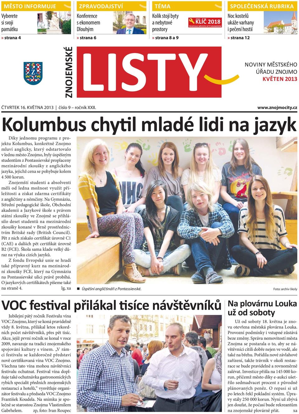 cz Kolumbus chy l mladé lidi na jazyk Díky jednomu programu z projektu Kolumbus, konkrétně Znojmo mluví anglicky, který odstartovalo v lednu město Znojmo, byly úspěšným studentům z Pontassievské