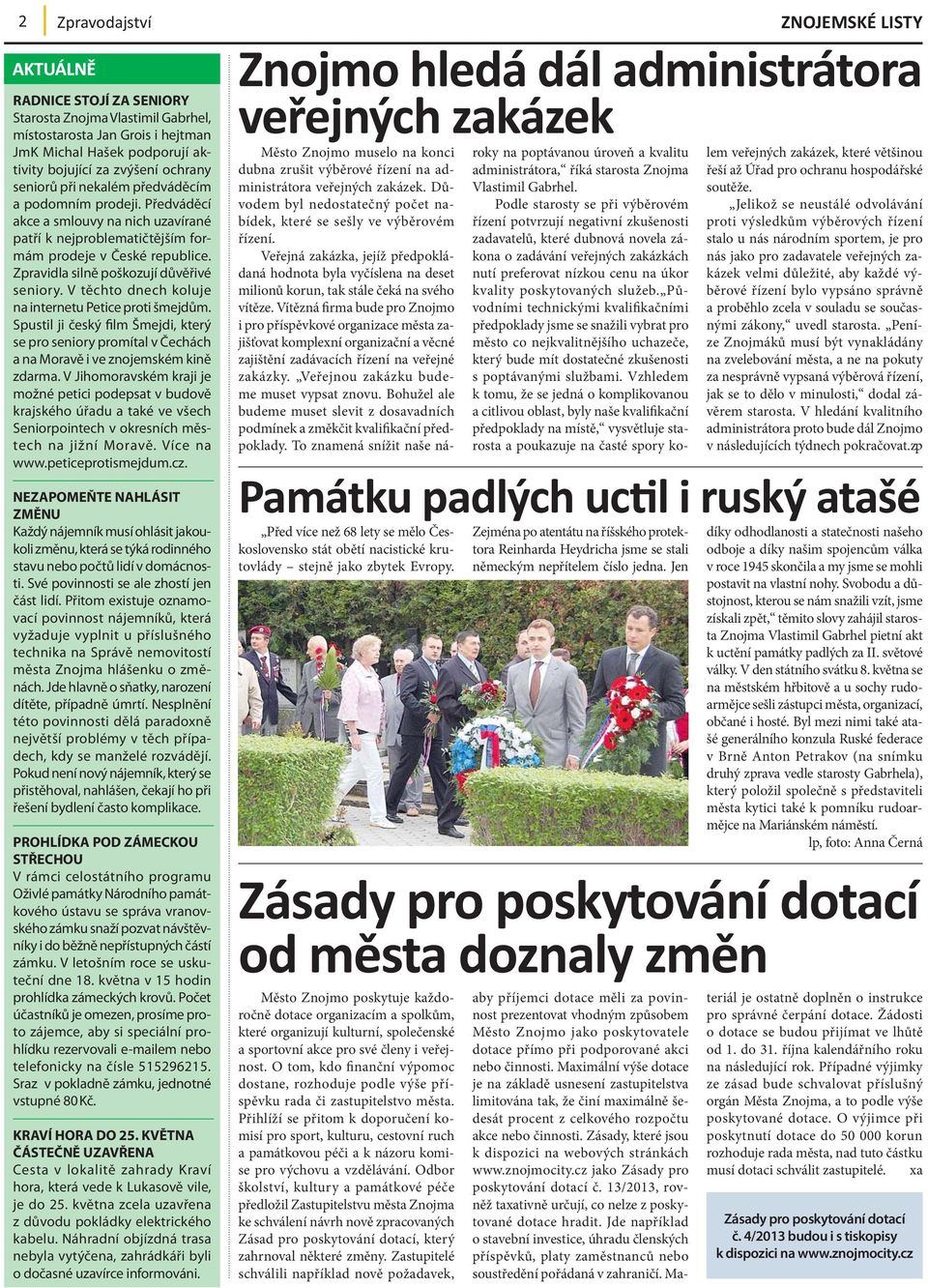 V těchto dnech koluje na internetu Petice proti šmejdům. Spustil ji český film Šmejdi, který se pro seniory promítal v Čechách a na Moravě i ve znojemském kině zdarma.