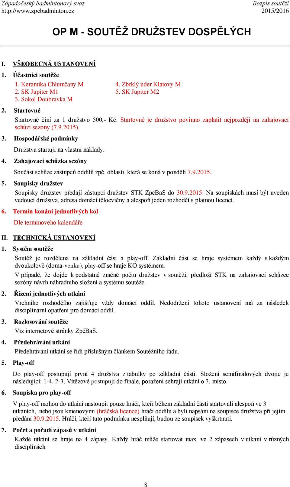 4. Zahajovací schůzka sezóny Součást schůze zástupců oddílů zpč. oblasti, která se koná v pondělí 7.9.2015.