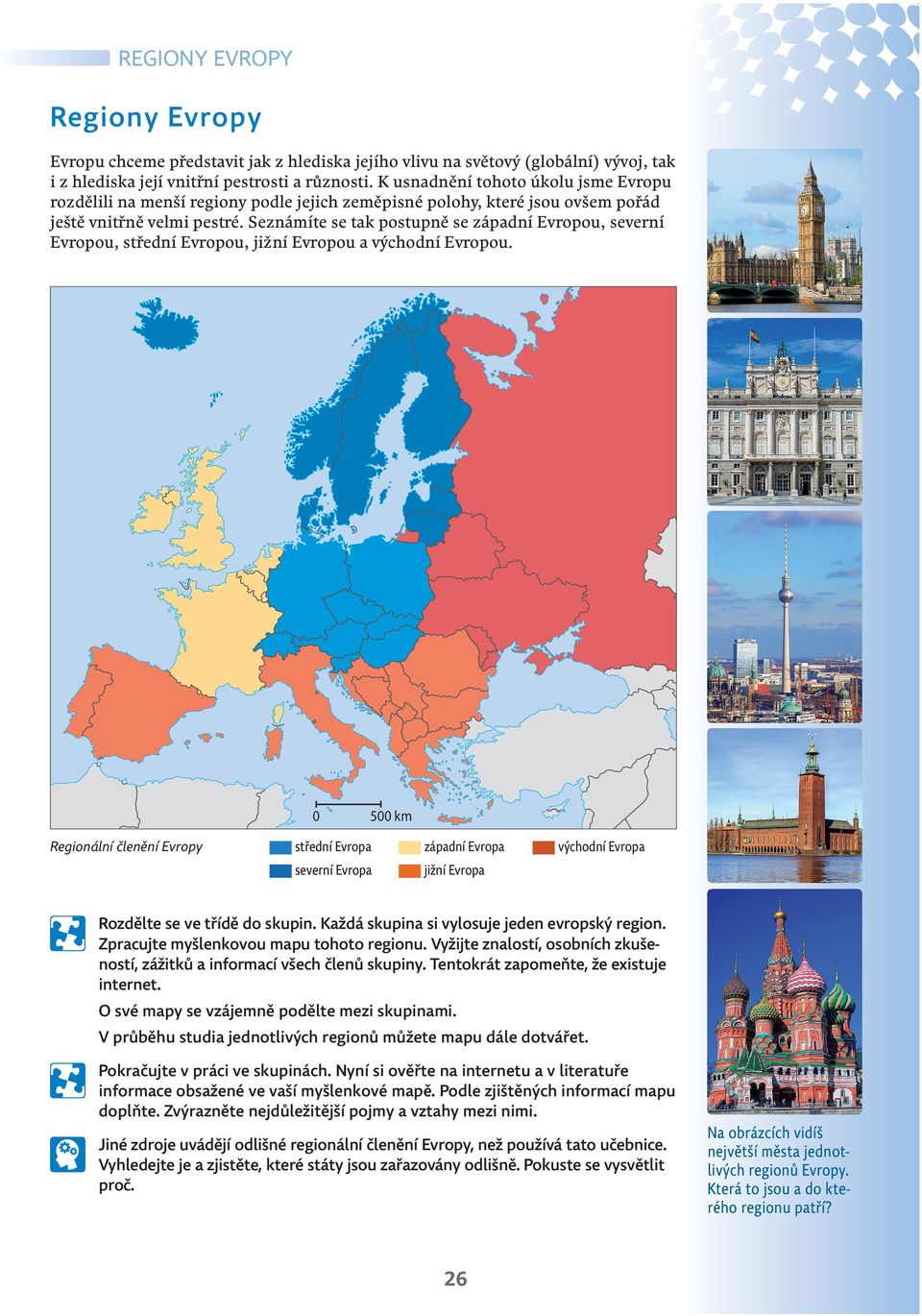 Seznámíte se tak postupně se západní Evropou, severní Evropou, střední Evropou, jižní Evropou a východní Evropou.