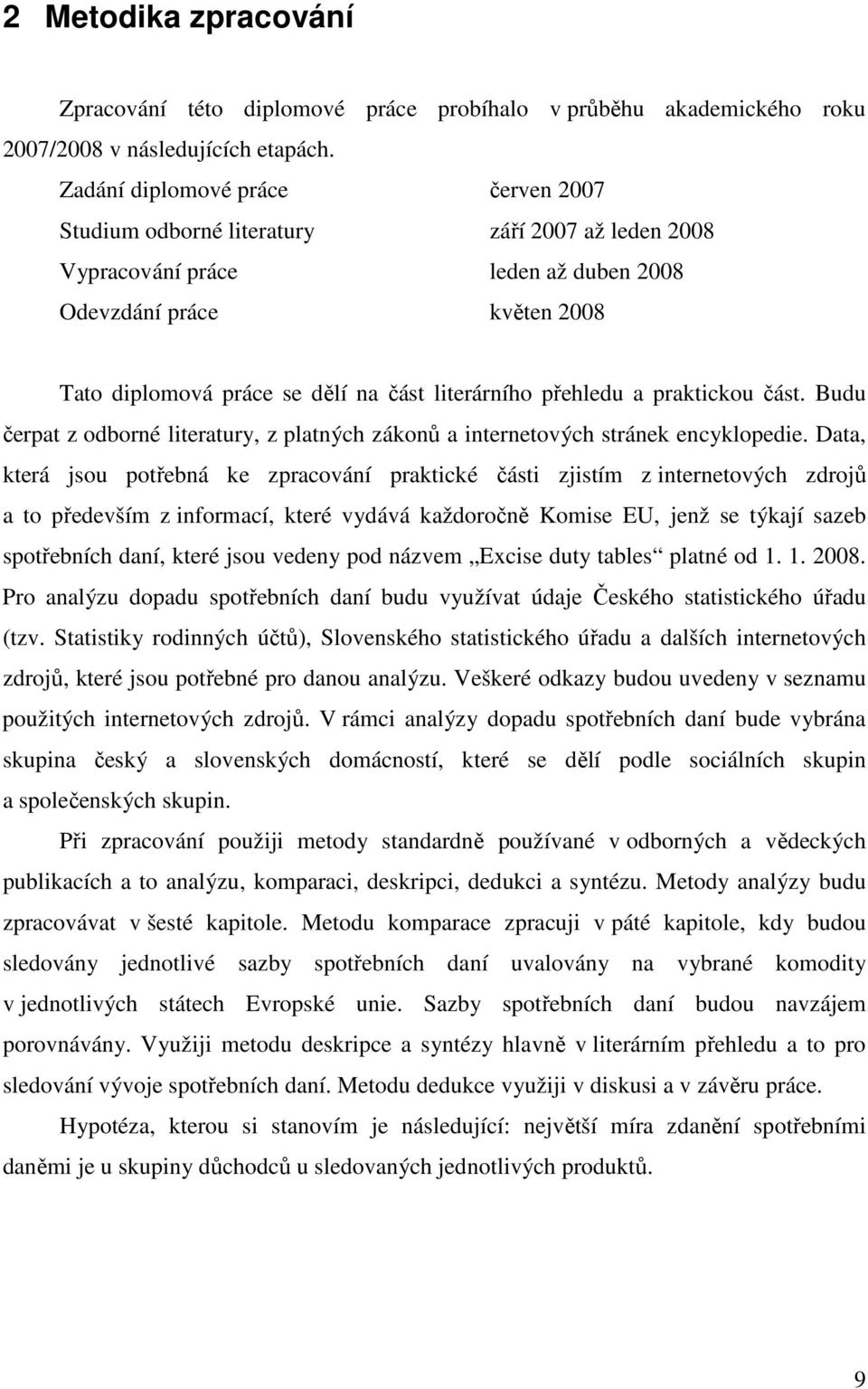 literárního přehledu a praktickou část. Budu čerpat z odborné literatury, z platných zákonů a internetových stránek encyklopedie.