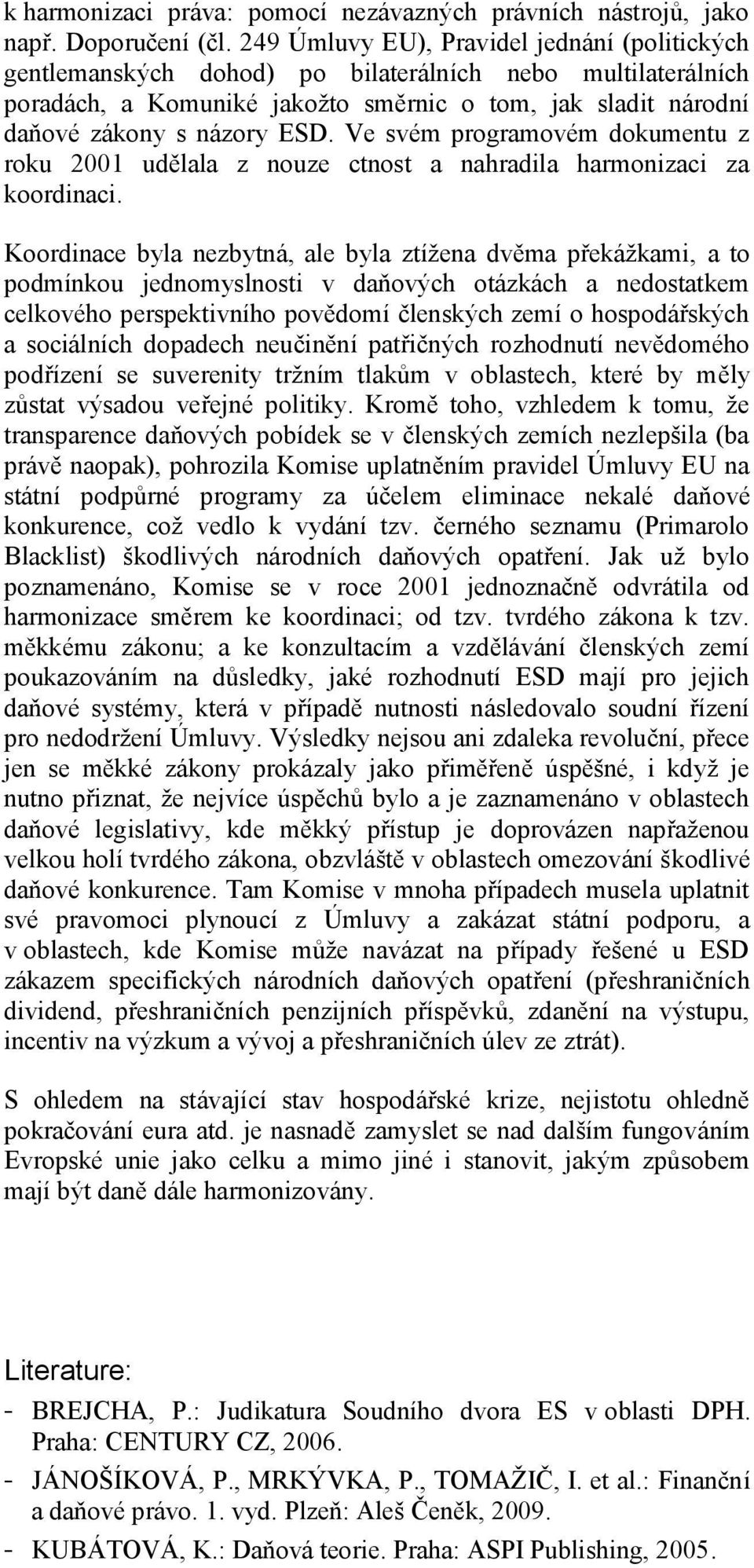 Ve svém programovém dokumentu z roku 2001 udělala z nouze ctnost a nahradila harmonizaci za koordinaci.