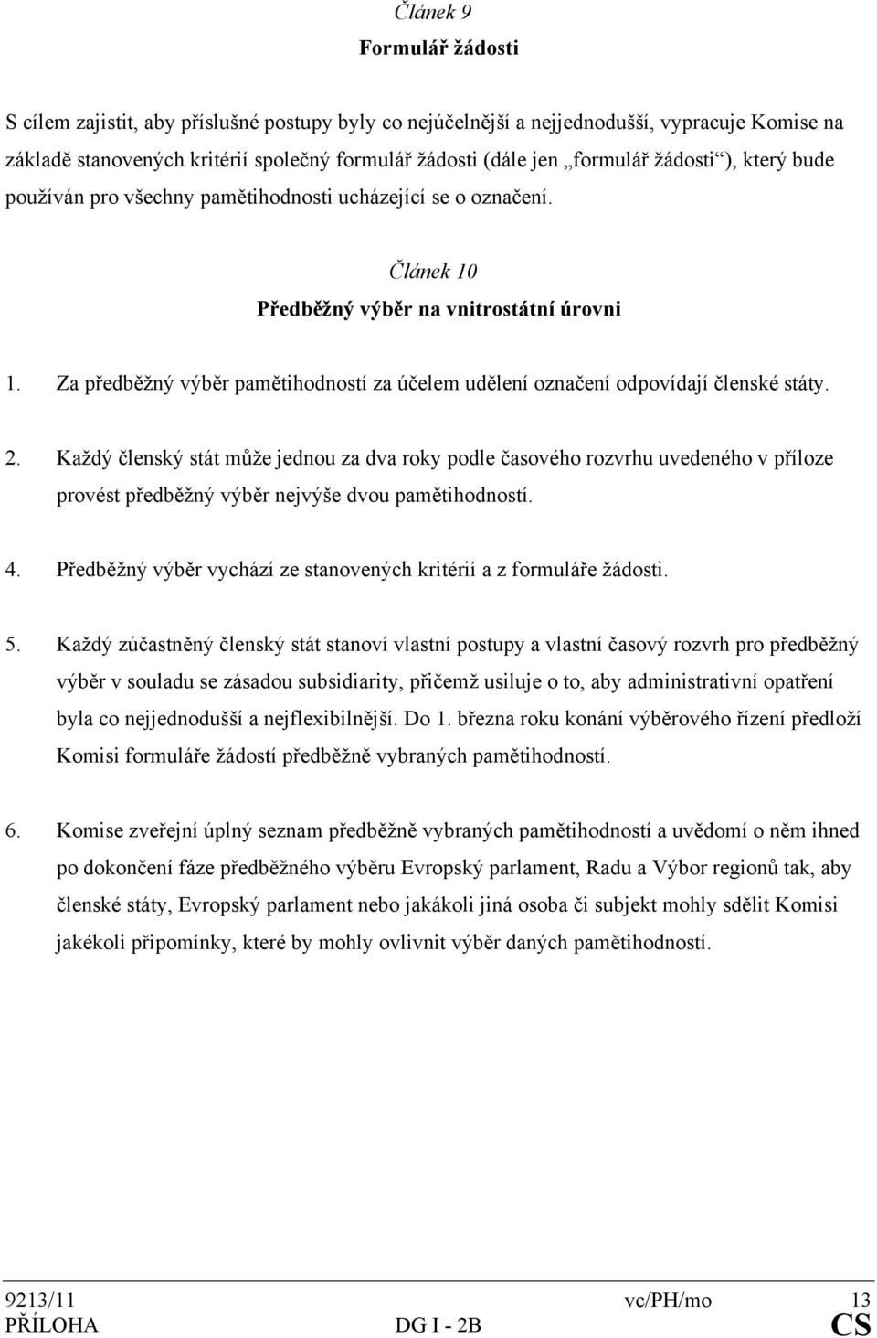 Za předběžný výběr pamětihodností za účelem udělení označení odpovídají členské státy. 2.