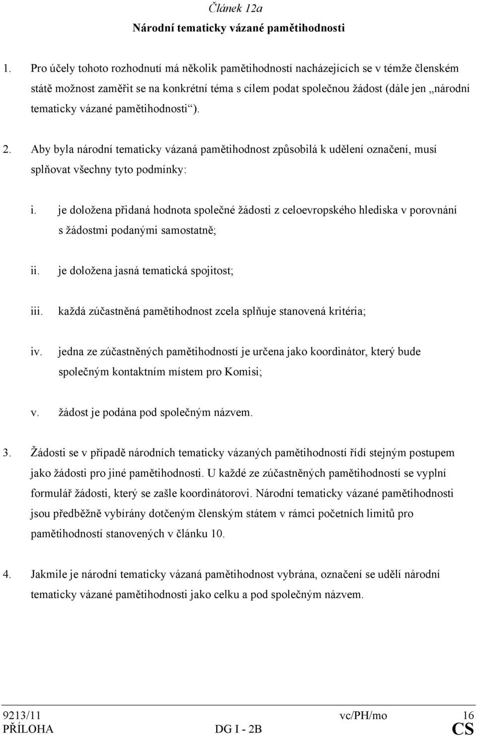 pamětihodnosti ). 2. Aby byla národní tematicky vázaná pamětihodnost způsobilá k udělení označení, musí splňovat všechny tyto podmínky: i.