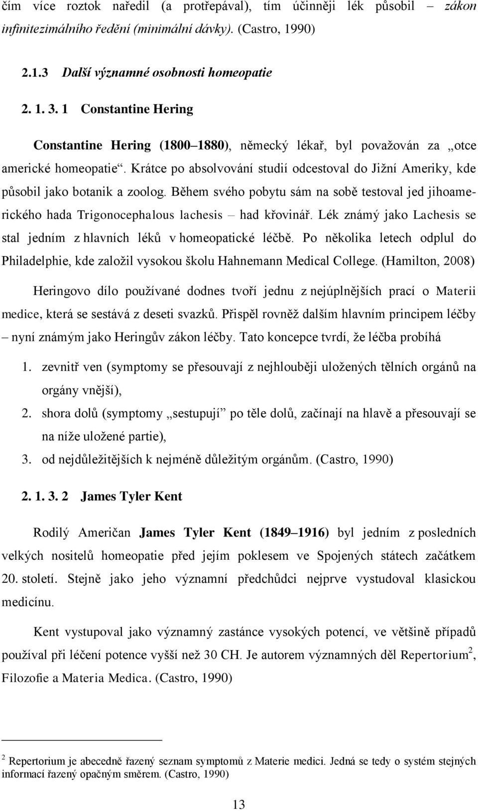 Krátce po absolvování studií odcestoval do Jižní Ameriky, kde působil jako botanik a zoolog. Během svého pobytu sám na sobě testoval jed jihoamerického hada Trigonocephalous lachesis had křovinář.