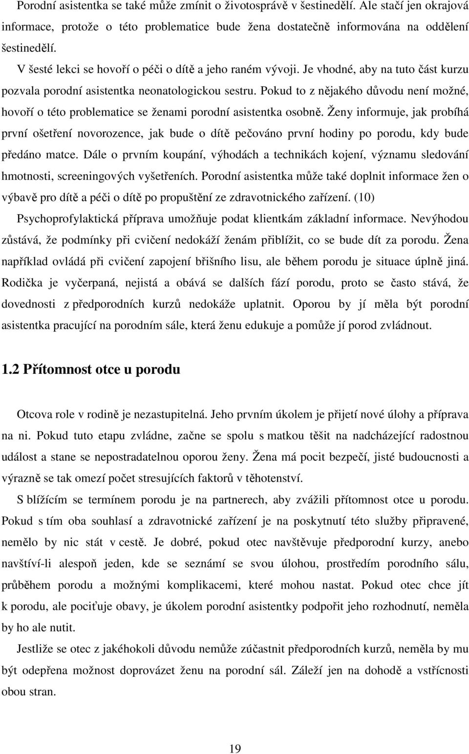 Pokud to z nějakého důvodu není možné, hovoří o této problematice se ženami porodní asistentka osobně.